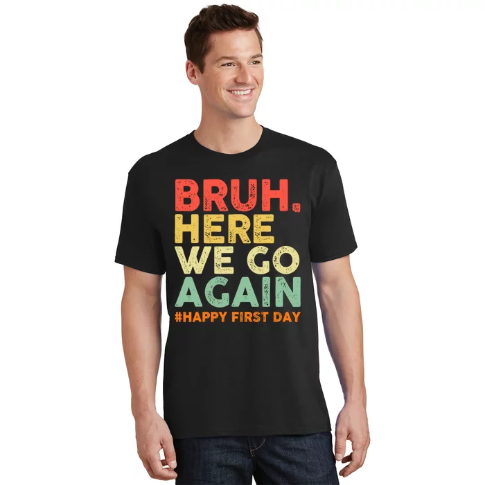 Bruh Here We Go Again Happy First Day Of School Retro T-Shirt