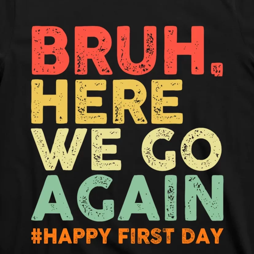 Bruh Here We Go Again Happy First Day Of School Retro T-Shirt