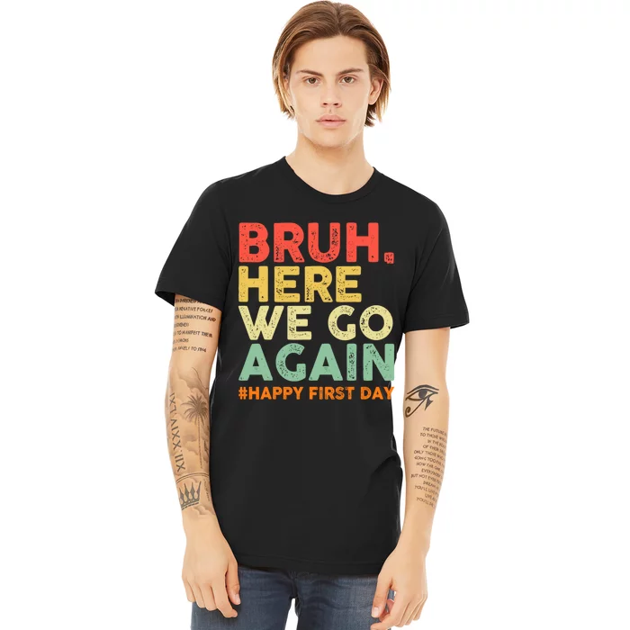 Bruh Here We Go Again Happy First Day Of School Retro Premium T-Shirt