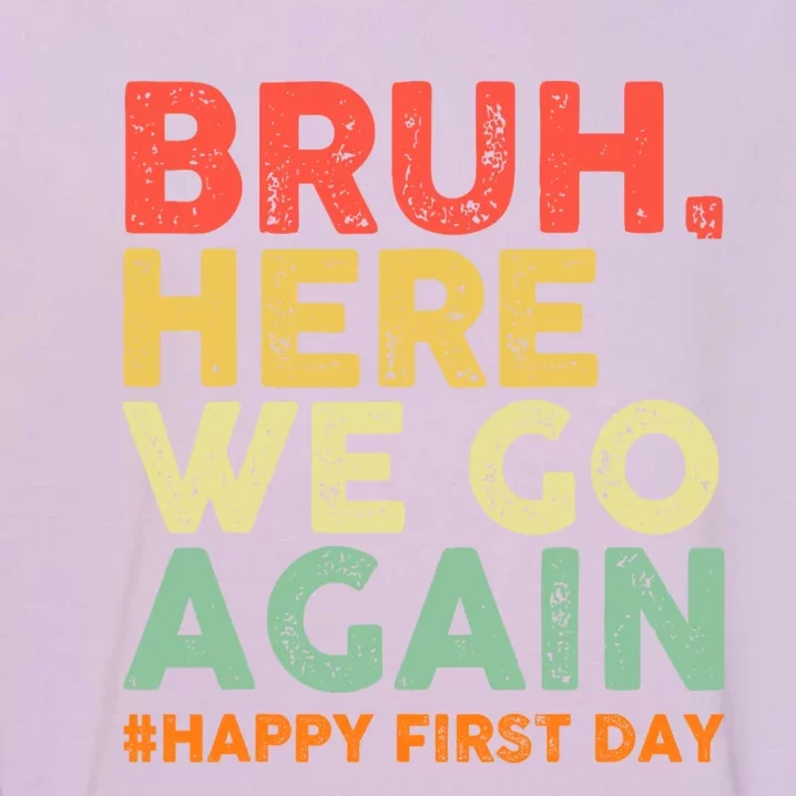 Bruh Here We Go Again Happy First Day Of School Retro Garment-Dyed Sweatshirt