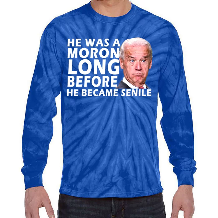 Biden He Was A Moron Long Before He Became Senile Tie-Dye Long Sleeve Shirt