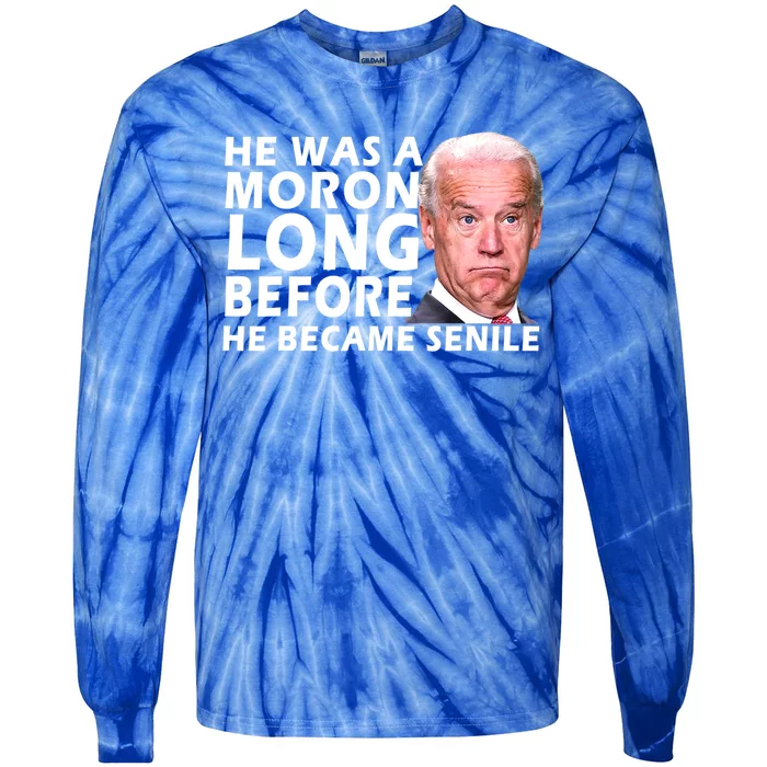 Biden He Was A Moron Long Before He Became Senile Tie-Dye Long Sleeve Shirt