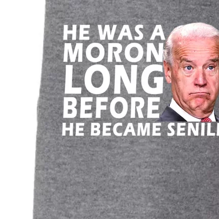 Biden He Was A Moron Long Before He Became Senile Doggie 3-End Fleece Hoodie