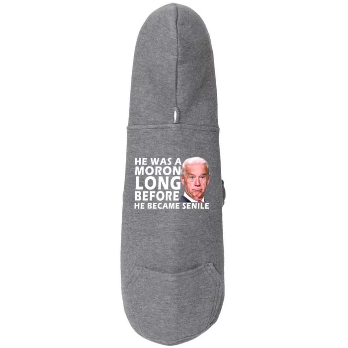 Biden He Was A Moron Long Before He Became Senile Doggie 3-End Fleece Hoodie