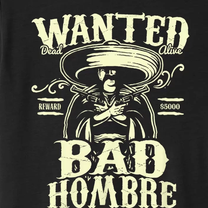 Bad Hombre Wanted Funny Cinco De Mayo ChromaSoft Performance T-Shirt