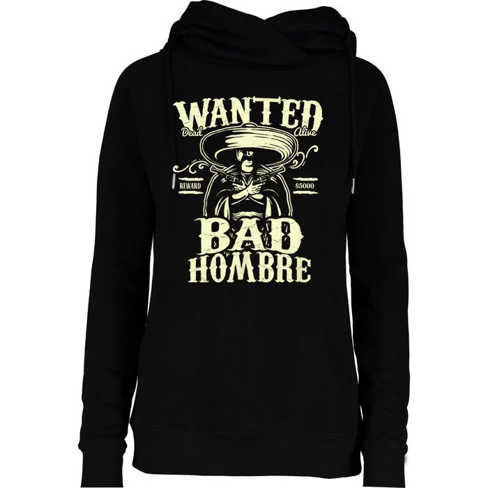 Bad Hombre Wanted Funny Cinco De Mayo Womens Funnel Neck Pullover Hood