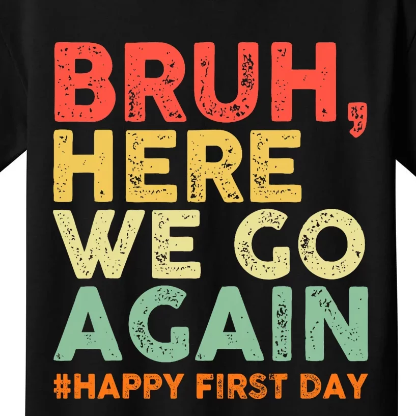 Bruh Here We Go Again Happy First Day Of School Retro Funny Kids T-Shirt