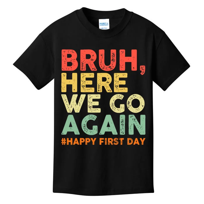 Bruh Here We Go Again Happy First Day Of School Retro Funny Kids T-Shirt