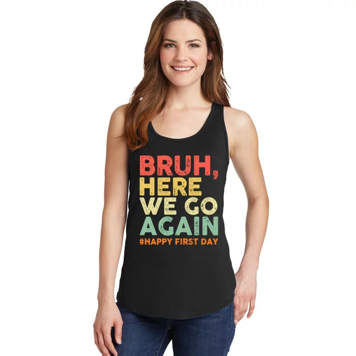 Bruh Here We Go Again Happy First Day Of School Retro Funny Ladies Essential Tank