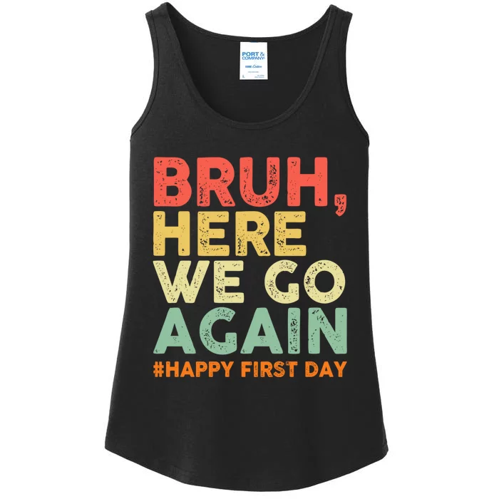 Bruh Here We Go Again Happy First Day Of School Retro Funny Ladies Essential Tank