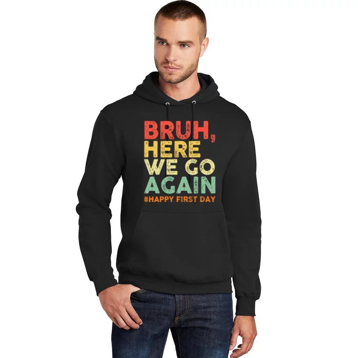 Bruh Here We Go Again Happy First Day Of School Hoodie