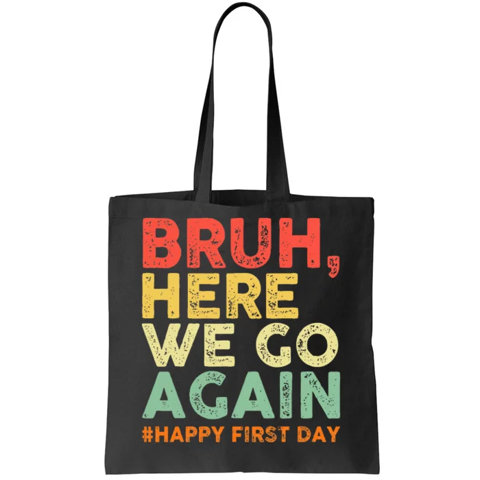 Bruh Here We Go Again Happy First Day Of School Tote Bag