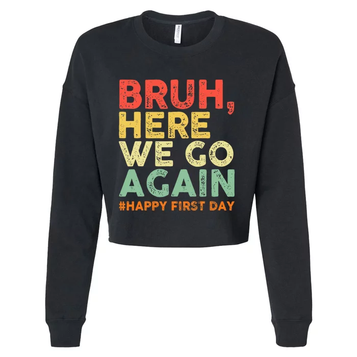 Bruh Here We Go Again Happy First Day Of School Cropped Pullover Crew