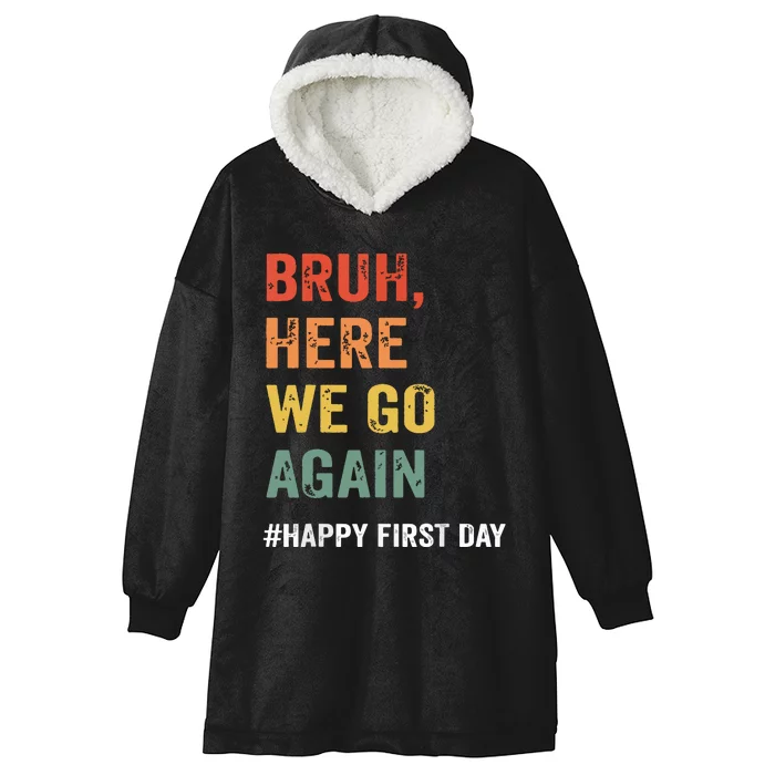 Bruh Here We Go Again Happy First Day Of School Back School Hooded Wearable Blanket