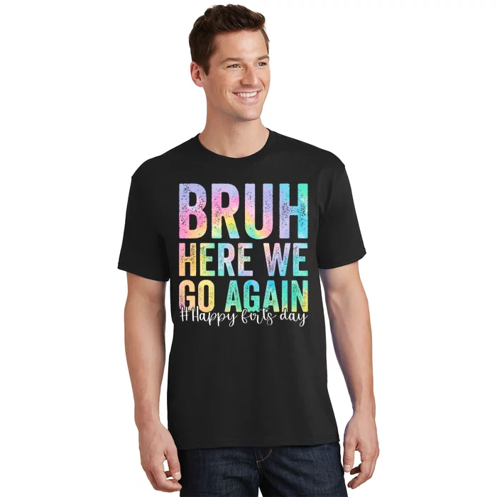 Bruh Here We Go Again Happy First Day Of School Tie Dye T-Shirt