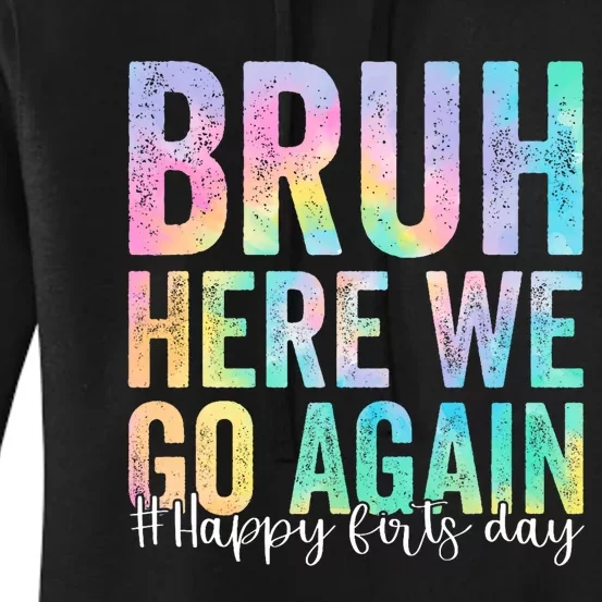 Bruh Here We Go Again Happy First Day Of School Tie Dye Women's Pullover Hoodie