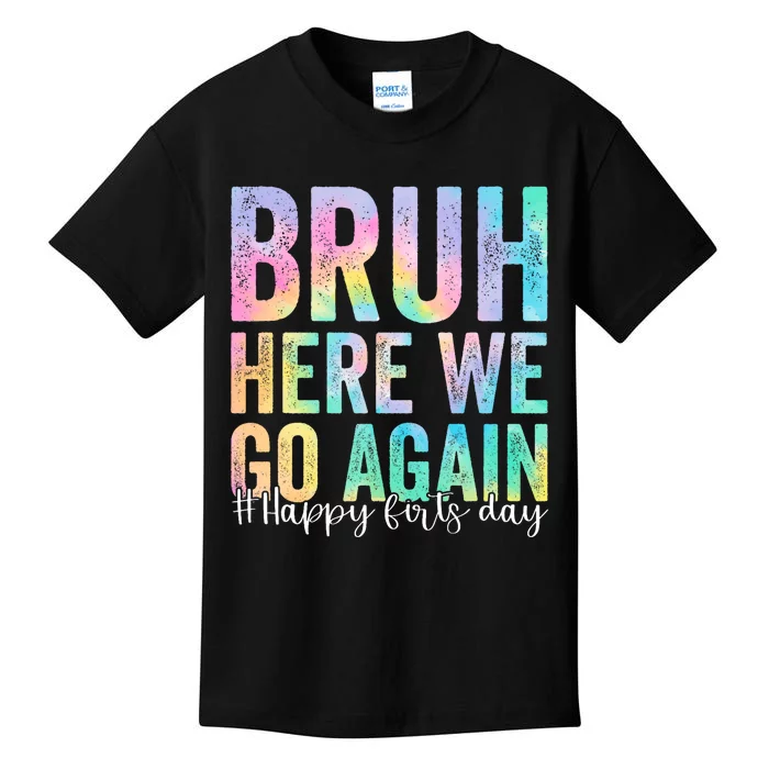 Bruh Here We Go Again Happy First Day Of School Tie Dye Kids T-Shirt