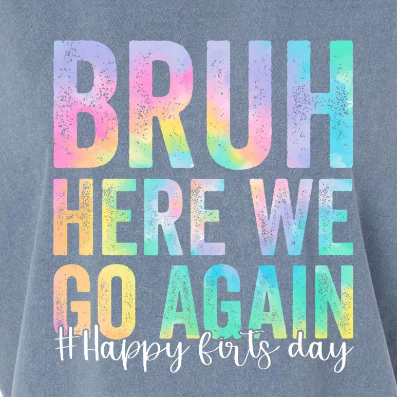 Bruh Here We Go Again Happy First Day Of School Tie Dye Garment-Dyed Women's Muscle Tee