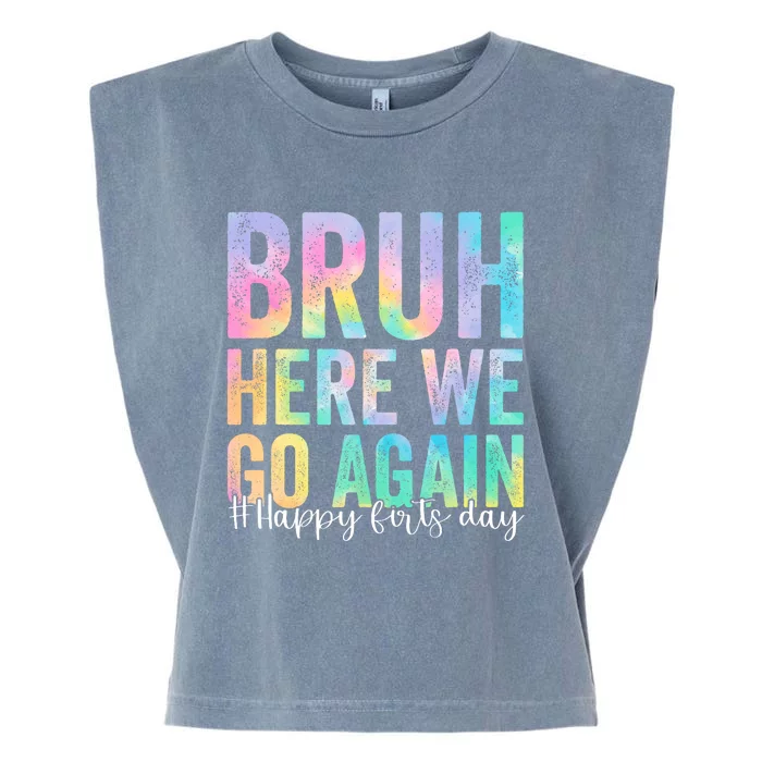 Bruh Here We Go Again Happy First Day Of School Tie Dye Garment-Dyed Women's Muscle Tee