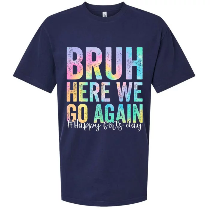 Bruh Here We Go Again Happy First Day Of School Tie Dye Sueded Cloud Jersey T-Shirt