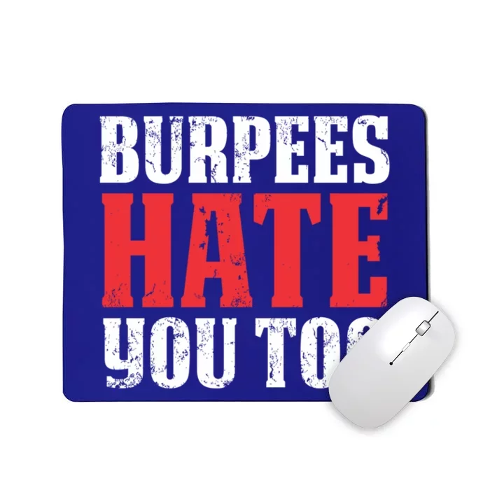 Burpees Hate You Too Gift Gym Burpees Gift Mousepad