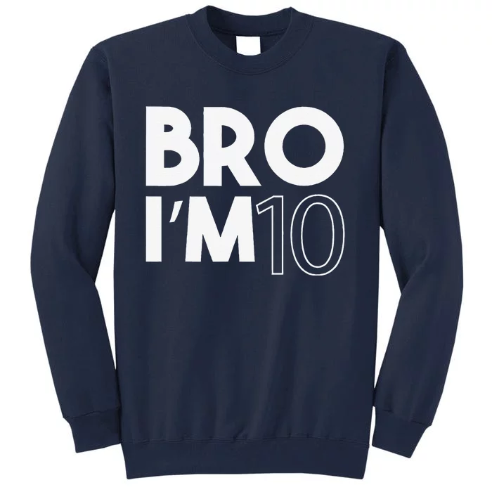 Bro I’m 10 Year Old Ten Tenth 10th Birthday Tall Sweatshirt