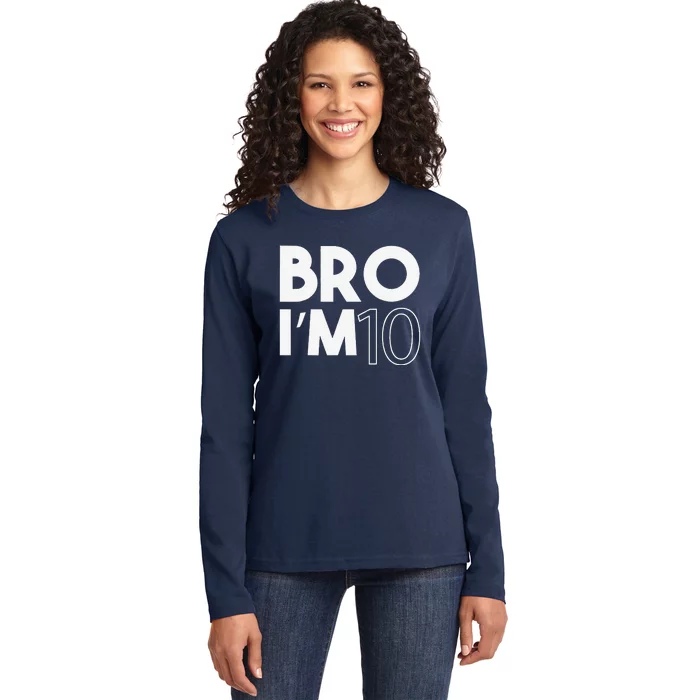 Bro I’m 10 Year Old Ten Tenth 10th Birthday Ladies Long Sleeve Shirt