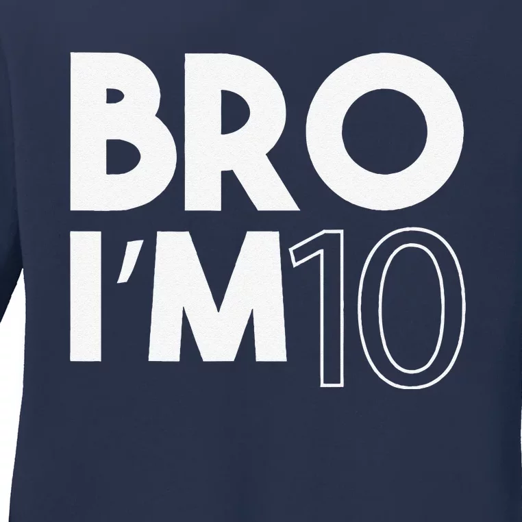 Bro I’m 10 Year Old Ten Tenth 10th Birthday Ladies Long Sleeve Shirt