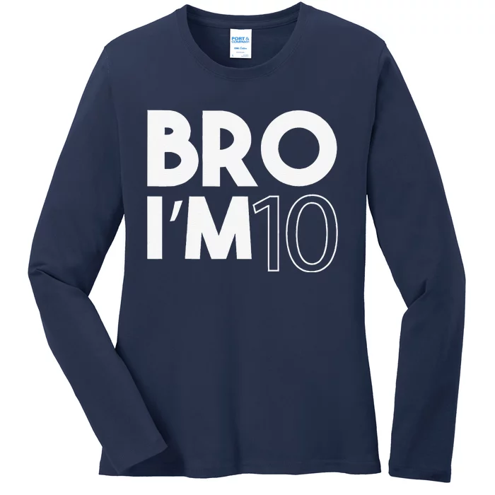 Bro I’m 10 Year Old Ten Tenth 10th Birthday Ladies Long Sleeve Shirt