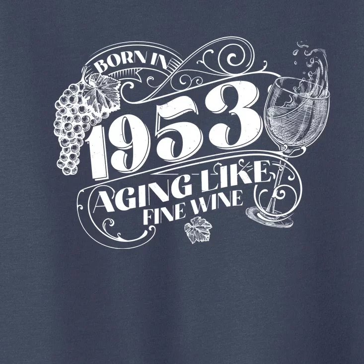 Born In 1953 70th Birthday Aging Like Fine Wine Toddler T-Shirt