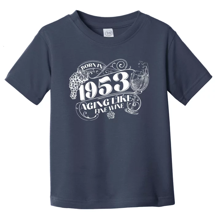 Born In 1953 70th Birthday Aging Like Fine Wine Toddler T-Shirt