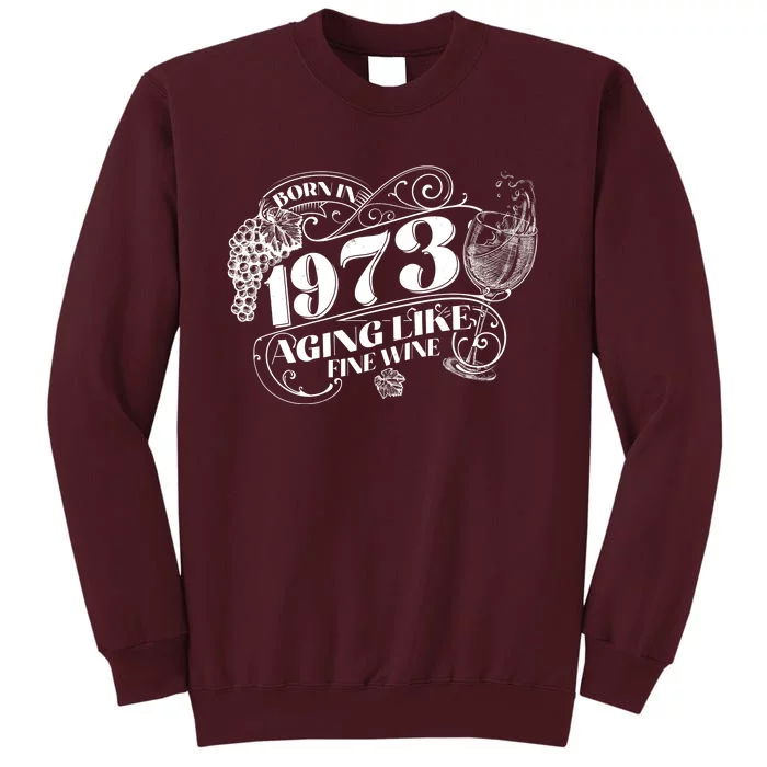 Born In 1973 50th Birthday Aging Like Fine Wine Tall Sweatshirt