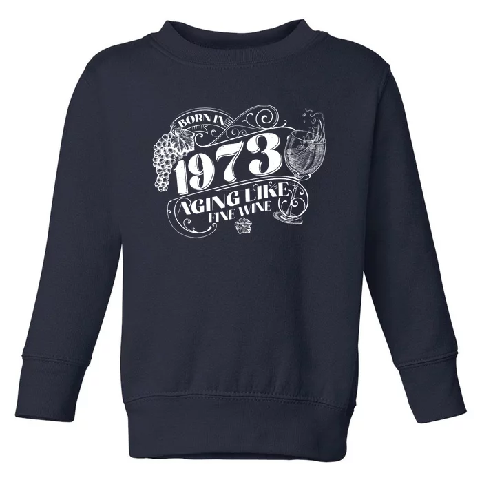 Born In 1973 50th Birthday Aging Like Fine Wine Toddler Sweatshirt