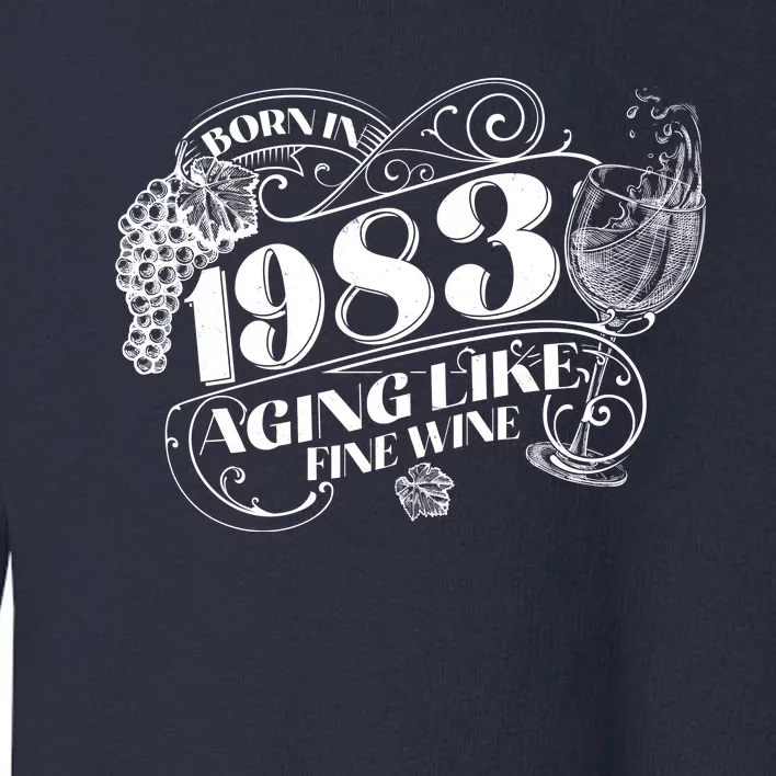 Born In 1983 40th Birthday Aging Like Fine Wine Toddler Sweatshirt