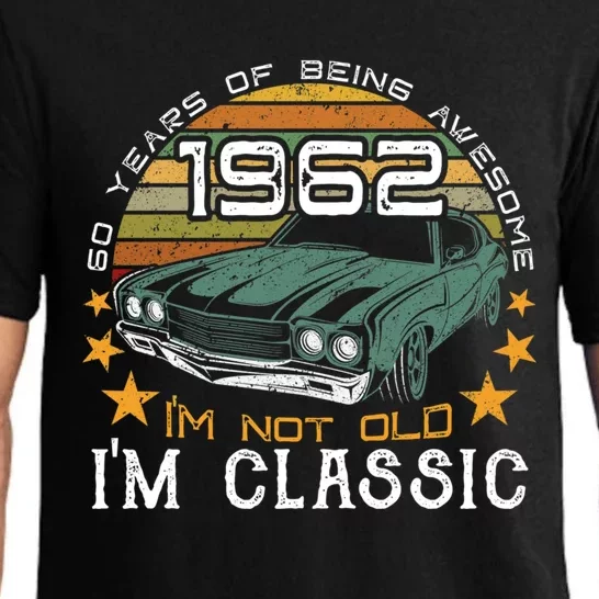 Born In 1962 60 Years Of Being Awesome I&X27;M Not Old I&X27;M Car Grap Pajama Set