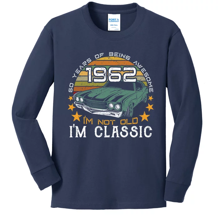 Born In 1962 60 Years Of Being Awesome I&X27;M Not Old I&X27;M Car Grap Kids Long Sleeve Shirt