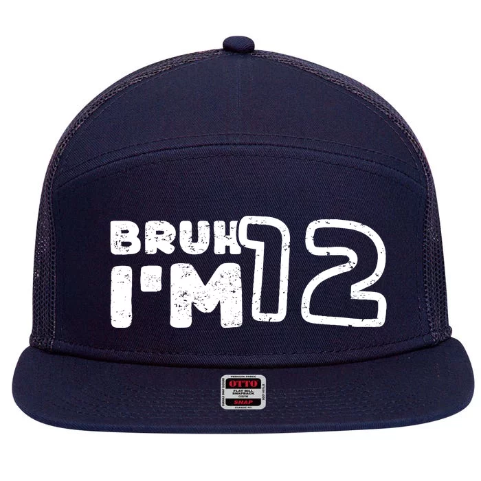 Bruh IM 12 ItS My 12th Birthday 12 Year Old Birthday 7 Panel Mesh Trucker Snapback Hat