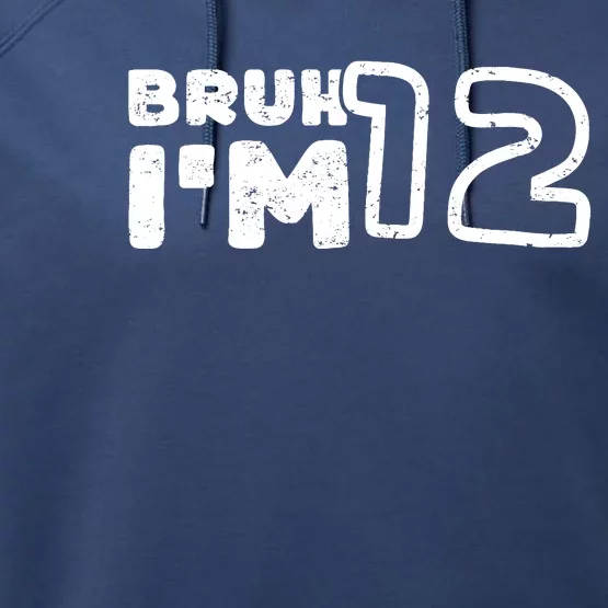 Bruh IM 12 ItS My 12th Birthday 12 Year Old Birthday Performance Fleece Hoodie