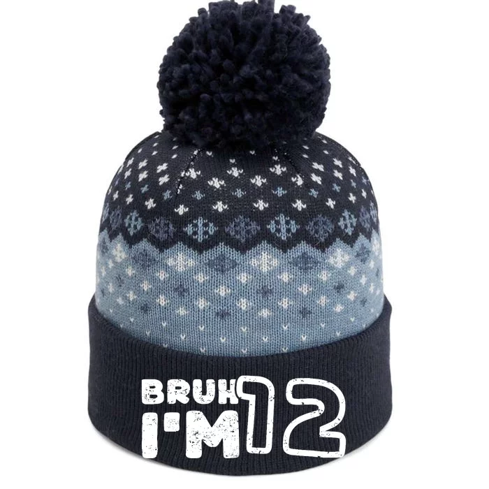 Bruh IM 12 ItS My 12th Birthday 12 Year Old Birthday The Baniff Cuffed Pom Beanie