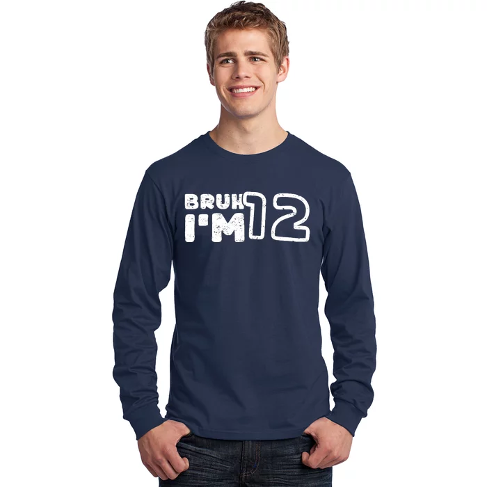 Bruh IM 12 ItS My 12th Birthday 12 Year Old Birthday Long Sleeve Shirt