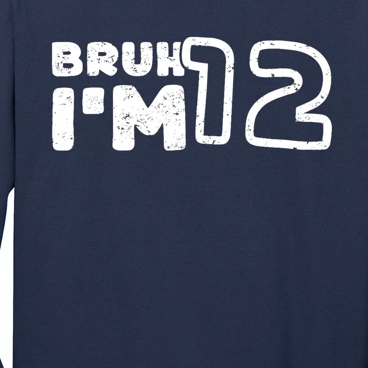 Bruh IM 12 ItS My 12th Birthday 12 Year Old Birthday Long Sleeve Shirt