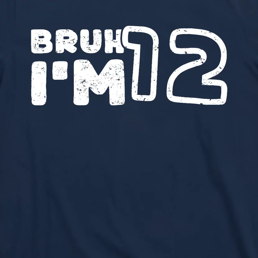 Bruh IM 12 ItS My 12th Birthday 12 Year Old Birthday T-Shirt