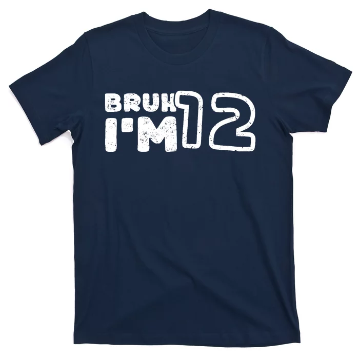 Bruh IM 12 ItS My 12th Birthday 12 Year Old Birthday T-Shirt