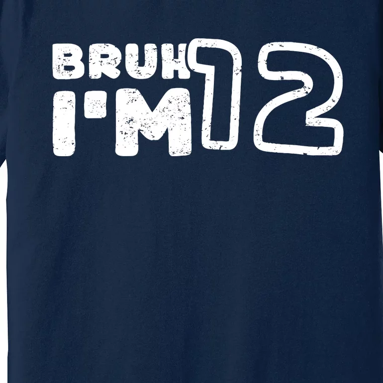 Bruh IM 12 ItS My 12th Birthday 12 Year Old Birthday Premium T-Shirt