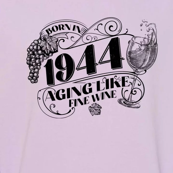 Born In 1944 80th Birthday Aging Like Fine Wine Garment-Dyed Sweatshirt