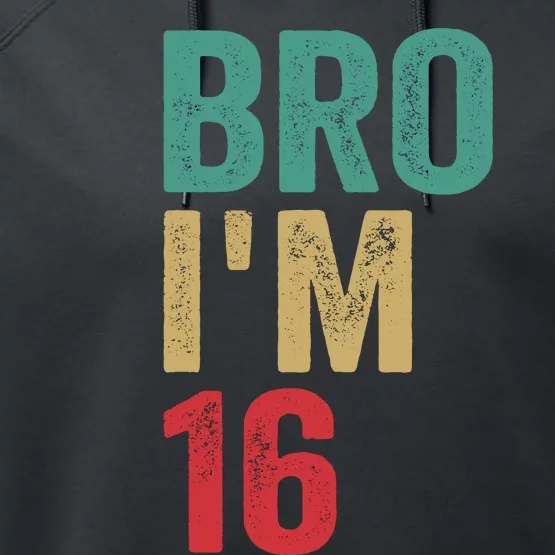 Bro IM 16yo Girl Boy 16th Birthday Retro 16th Birthday Performance Fleece Hoodie