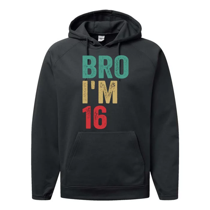 Bro IM 16yo Girl Boy 16th Birthday Retro 16th Birthday Performance Fleece Hoodie