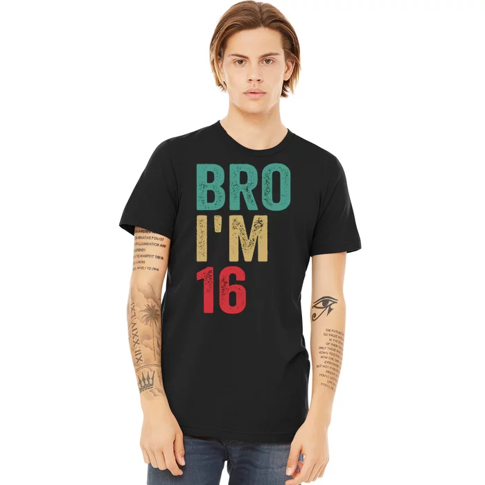 Bro IM 16yo Girl Boy 16th Birthday Retro 16th Birthday Premium T-Shirt