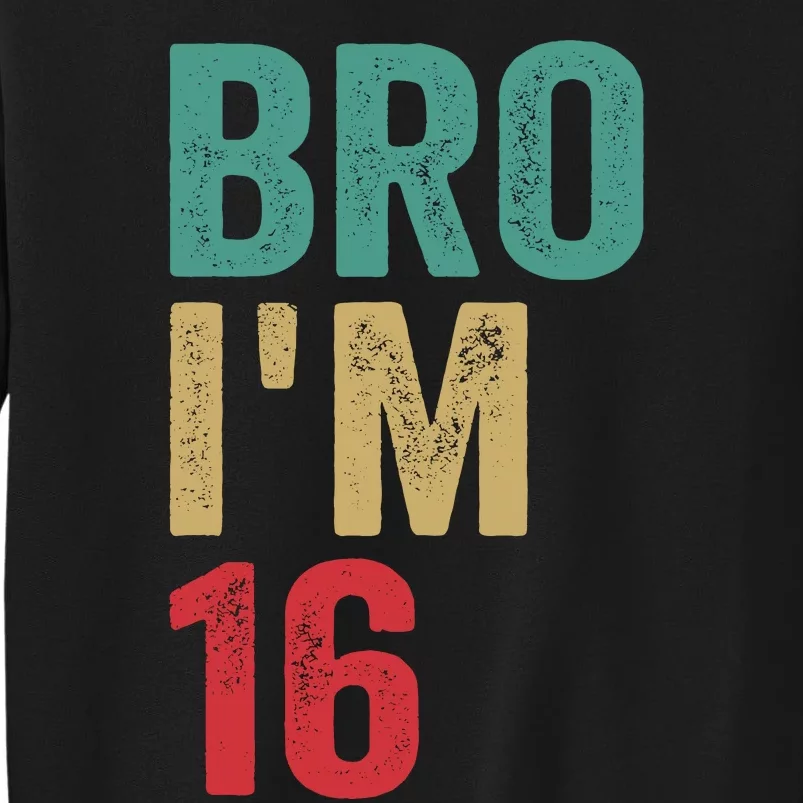 Bro IM 16yo Girl Boy 16th Birthday Retro 16th Birthday Tall Sweatshirt