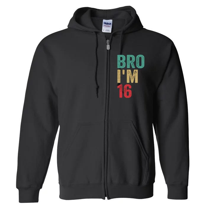 Bro IM 16yo Girl Boy 16th Birthday Retro 16th Birthday Full Zip Hoodie